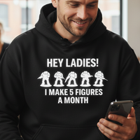 Load image into Gallery viewer, "Hey Ladies I Make 5 Figures a Month" Mens Hoodie